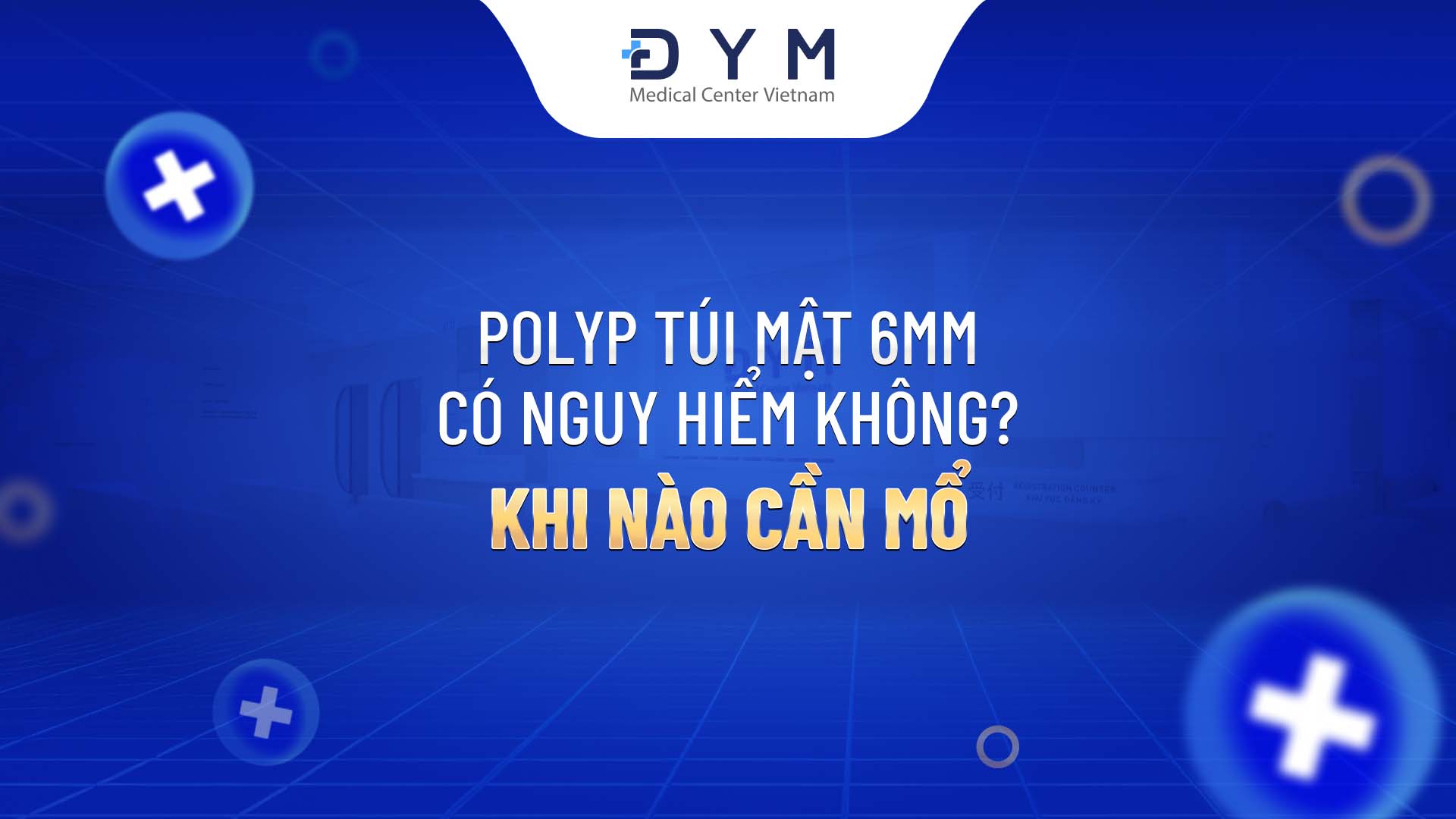 Polyp túi mật 6mm có nguy hiểm không? Khi nào cần mổ?